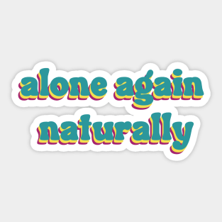 alone again naturally Sticker